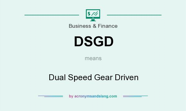 What does DSGD mean? It stands for Dual Speed Gear Driven