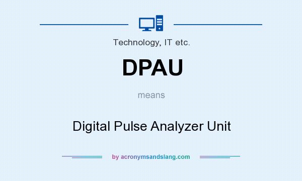 What does DPAU mean? It stands for Digital Pulse Analyzer Unit