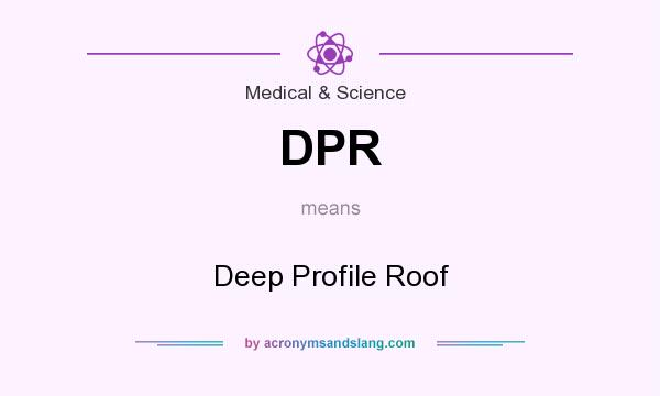 What does DPR mean? It stands for Deep Profile Roof