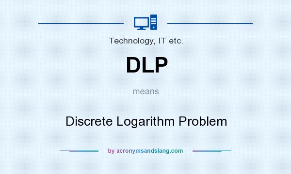 What does DLP mean? It stands for Discrete Logarithm Problem