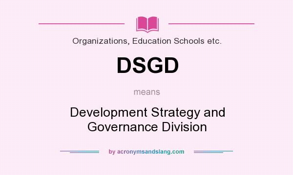 What does DSGD mean? It stands for Development Strategy and Governance Division