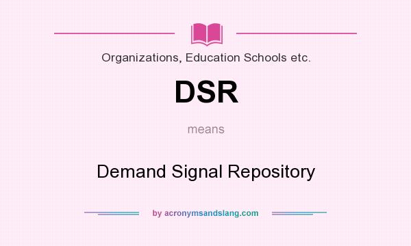What does DSR mean? It stands for Demand Signal Repository
