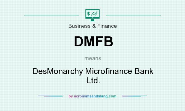 What does DMFB mean? It stands for DesMonarchy Microfinance Bank Ltd.