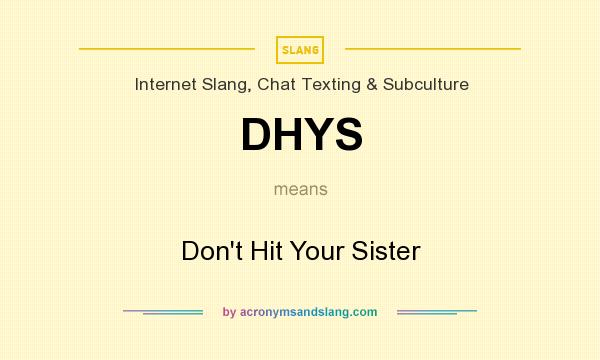 What does DHYS mean? It stands for Don`t Hit Your Sister