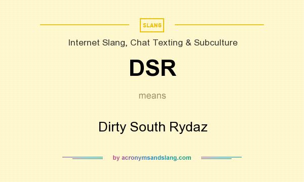What does DSR mean? It stands for Dirty South Rydaz