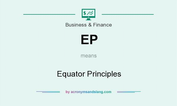 What does EP mean? It stands for Equator Principles