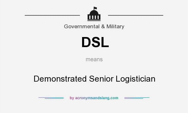 What does DSL mean? It stands for Demonstrated Senior Logistician