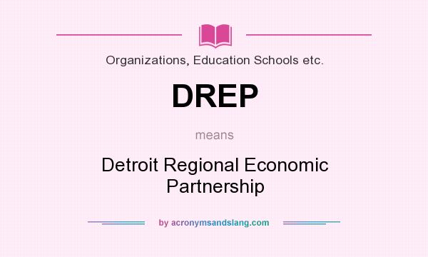 What does DREP mean? It stands for Detroit Regional Economic Partnership