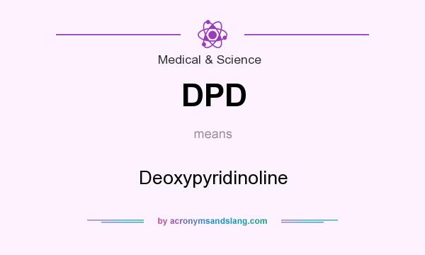 What does DPD mean? It stands for Deoxypyridinoline