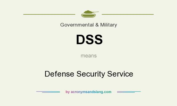 What does DSS mean? It stands for Defense Security Service