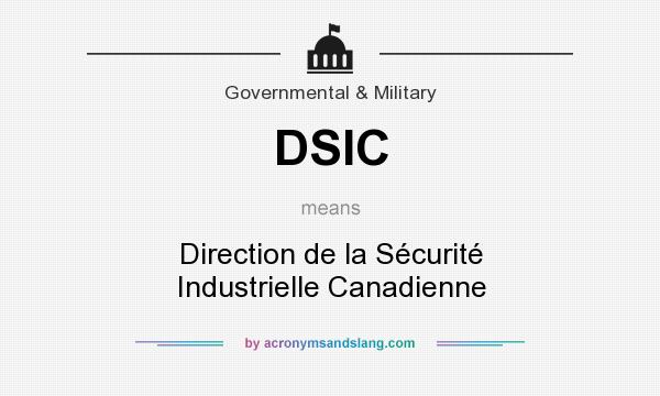 What does DSIC mean? It stands for Direction de la Sécurité Industrielle Canadienne