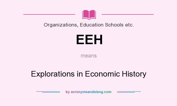 What does EEH mean? It stands for Explorations in Economic History