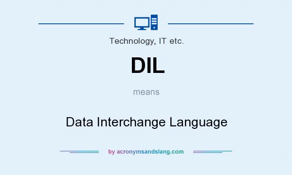 What does DIL mean? It stands for Data Interchange Language