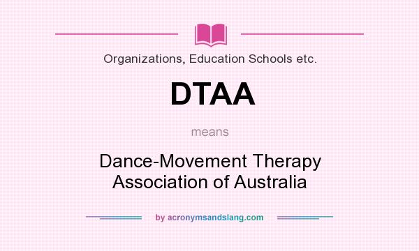 What does DTAA mean? It stands for Dance-Movement Therapy Association of Australia