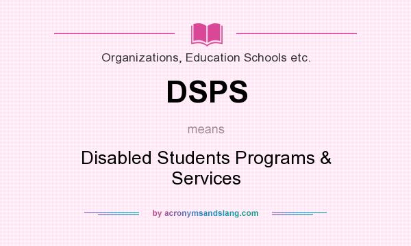 What does DSPS mean? It stands for Disabled Students Programs & Services