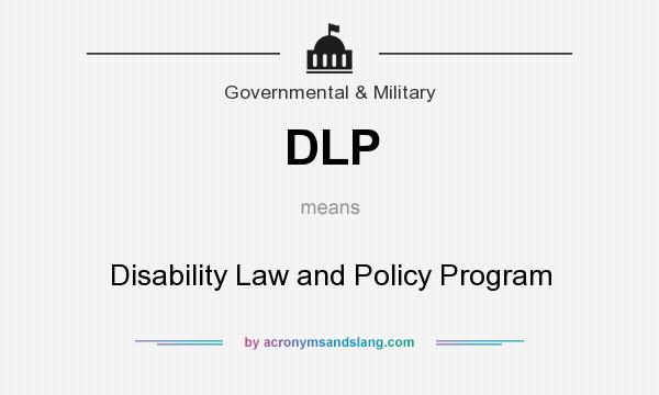 What does DLP mean? It stands for Disability Law and Policy Program