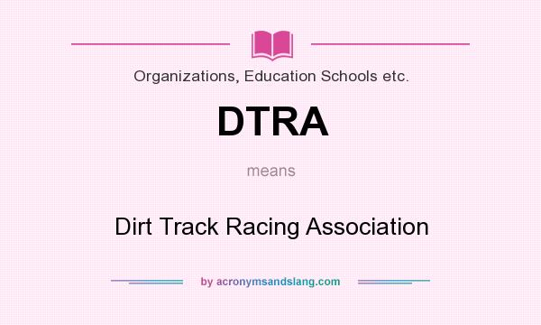 What does DTRA mean? It stands for Dirt Track Racing Association