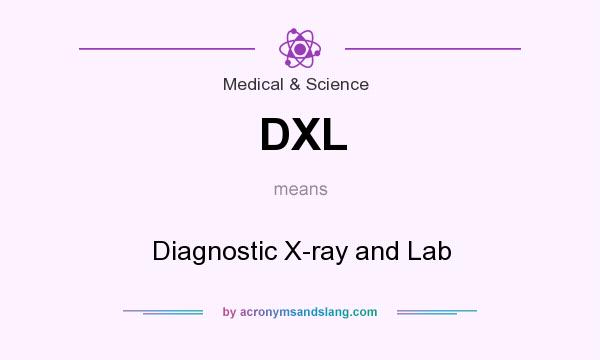What does DXL mean? It stands for Diagnostic X-ray and Lab
