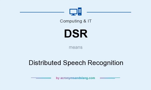 What does DSR mean? It stands for Distributed Speech Recognition