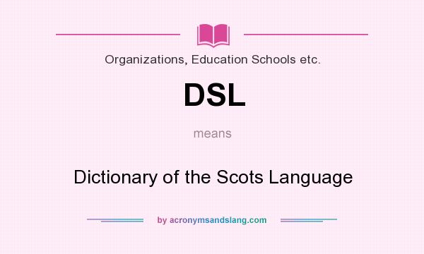 What does DSL mean? It stands for Dictionary of the Scots Language