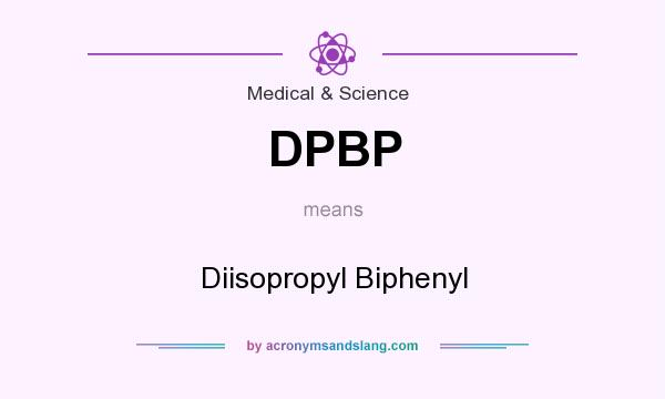 What does DPBP mean? It stands for Diisopropyl Biphenyl