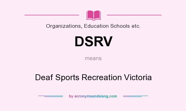 What does DSRV mean? It stands for Deaf Sports Recreation Victoria