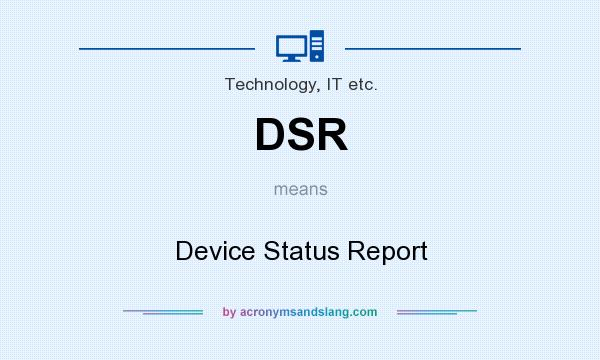 What does DSR mean? It stands for Device Status Report