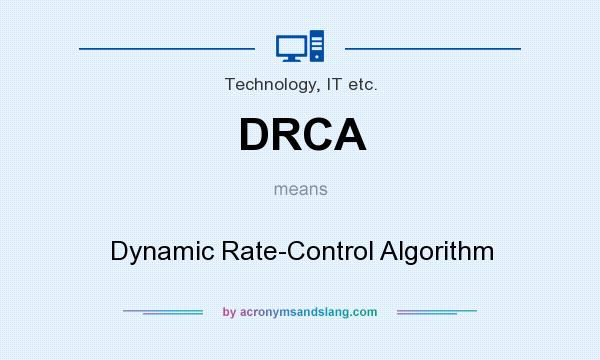 What does DRCA mean? It stands for Dynamic Rate-Control Algorithm