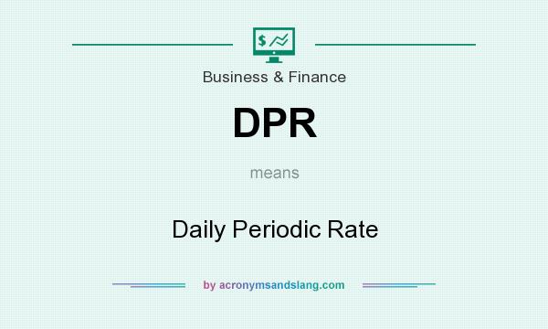 What does DPR mean? It stands for Daily Periodic Rate