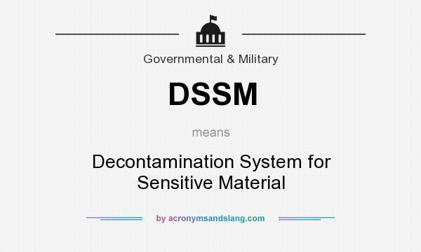 What does DSSM mean? It stands for Decontamination System for Sensitive Material