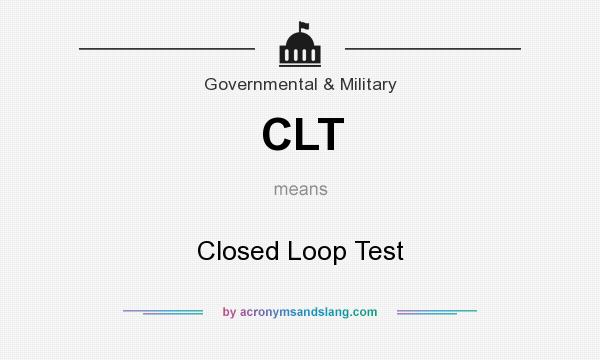What does CLT mean? It stands for Closed Loop Test