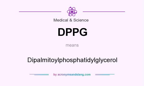 What does DPPG mean? It stands for Dipalmitoylphosphatidylglycerol