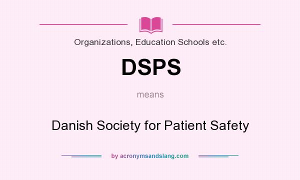 What does DSPS mean? It stands for Danish Society for Patient Safety