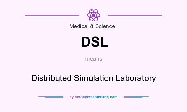 What does DSL mean? It stands for Distributed Simulation Laboratory
