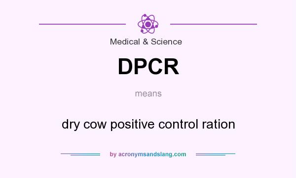 What does DPCR mean? It stands for dry cow positive control ration