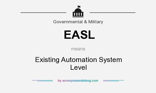 What does EASL mean? It stands for Existing Automation System Level