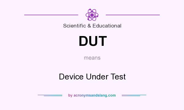 What does DUT mean? It stands for Device Under Test