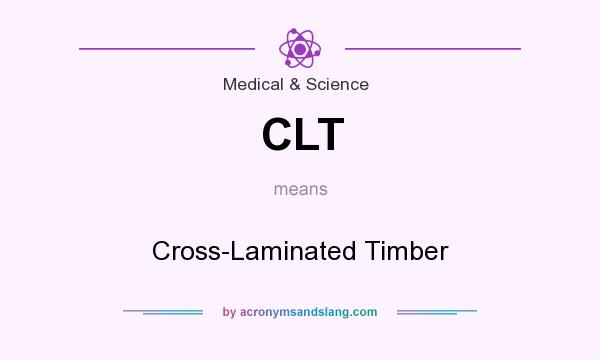 What does CLT mean? It stands for Cross-Laminated Timber