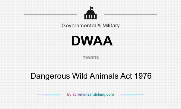 What does DWAA mean? It stands for Dangerous Wild Animals Act 1976