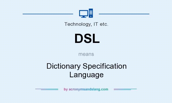 What does DSL mean? It stands for Dictionary Specification Language