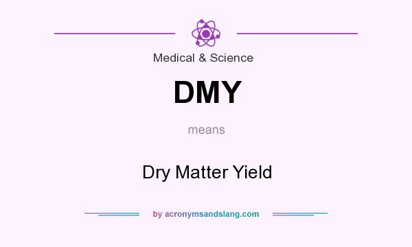What does DMY mean? It stands for Dry Matter Yield