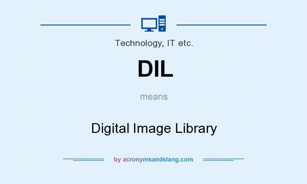 What does DIL mean? It stands for Digital Image Library
