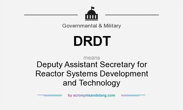 What does DRDT mean? It stands for Deputy Assistant Secretary for Reactor Systems Development and Technology