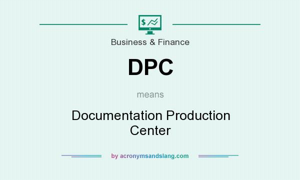 What does DPC mean? It stands for Documentation Production Center