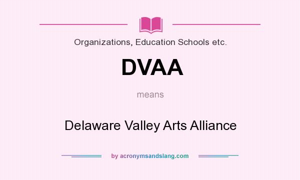 What does DVAA mean? It stands for Delaware Valley Arts Alliance