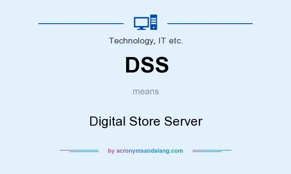 What does DSS mean? It stands for Digital Store Server