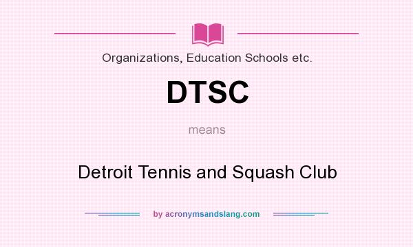 What does DTSC mean? It stands for Detroit Tennis and Squash Club