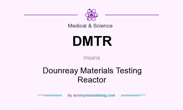 What does DMTR mean? It stands for Dounreay Materials Testing Reactor