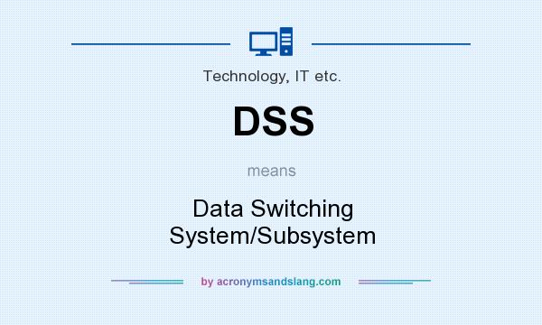 What does DSS mean? It stands for Data Switching System/Subsystem