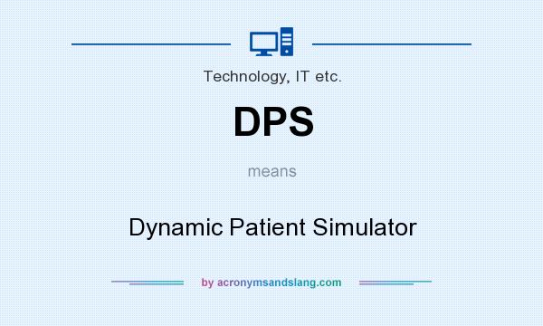 What does DPS mean? It stands for Dynamic Patient Simulator